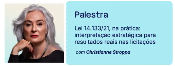 Palestra: Lei 14.133/21, na prática — interpretação estratégica para resultados reais nas licitações, com Christianne Stroppa