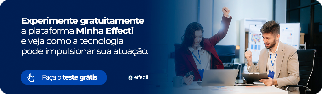 Experimente gratuitamente a plataforma Minha Effecti e veja como a tecnologia pode impulsionar sua atuação. 

Faça o teste grátis.